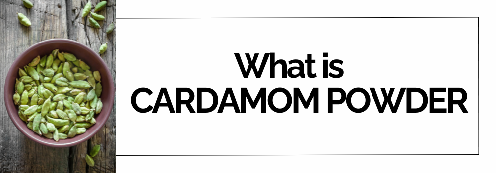 What is Cardamom Powder?